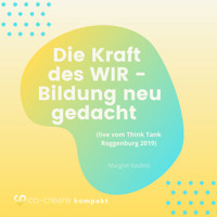 Die Kraft des WIR - Bildung neu gedacht (live vom Think Tank Roggenburg 2019) - Co-Creare - Hörbuch