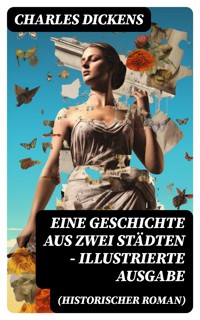 Eine Geschichte aus zwei Städten (Historischer Roman) - Illustrierte Ausgabe - Charles Dickens. - E-Book