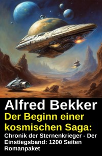 1200 Seiten Romanpaket: Chronik der Sternenkrieger - Der Einstiegsband: Der Beginn einer kosmischen Saga: - Alfred Bekker - kostenlos E-Book