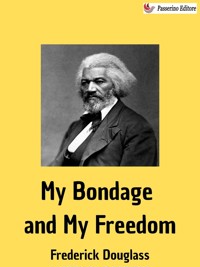 My Bondage and My Freedom - Frederick Douglass - E-Book