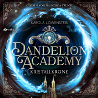 Kristallkrone - Dandelion Academy, Buch 3 (ungekürzt) - Karola Löwenstein - Hörbuch