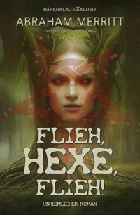 Flieh, Hexe, flieh! - Abraham Merritt - E-Book