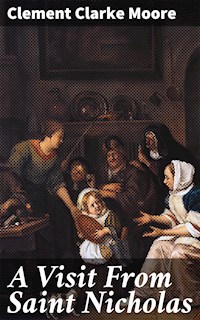 A Visit From Saint Nicholas - Clement Clarke Moore - E-Book