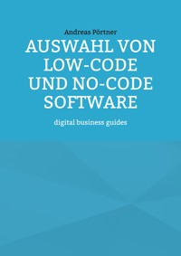 Auswahl von Low-Code und No-Code Software - Andreas Pörtner - E-Book