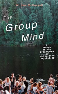 The Group Mind: A Sketch of the Principles of Collective Psychology - William Mcdougall - E-Book