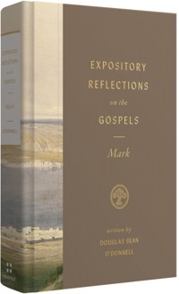 Expository Reflections on the Gospels, Volume 3 - Douglas Sean O'Donnell - E-Book