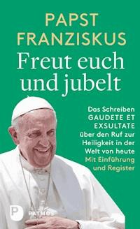 Freut euch und jubelt - Papst Franziskus - E-Book
