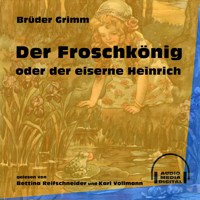 Der Froschkönig oder der eiserne Heinrich - Brüder Grimm - Hörbuch
