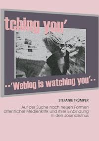 Weblog is watching you - Stefanie Trümper - E-Book