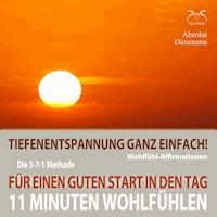 11 Minuten Wohlfühl-Affirmationen - Für einen Guten Start in den Tag - Tiefenentspannung ganz einfach - Franziska Diesmann - Hörbuch