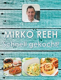 Schnell gekocht! - Mirko Reeh - E-Book