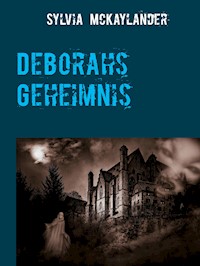 Deborahs Geheimnis - Sylvia McKaylander - E-Book
