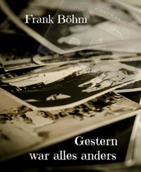 Gestern war alles anders - Frank Böhm - E-Book