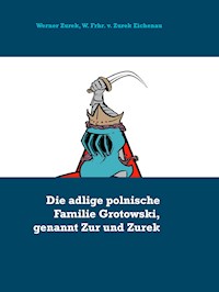 Die adlige polnische Familie Grotowski, genannt Zur und Zurek - Werner Zurek - E-Book