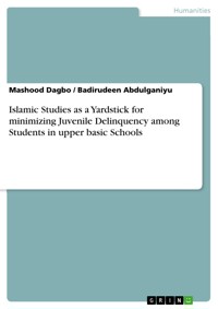 Islamic Studies as a Yardstick for minimizing Juvenile Delinquency among Students in upper basic Schools - Mashood Dagbo - E-Book