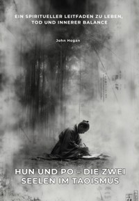 Hun und Po –  Die zwei Seelen im  Taoismus - John Hogan - E-Book
