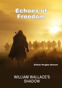 Echoes of Freedom - Alistair Douglas Stewart - E-Book