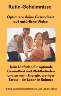 Rutin-Geheimnisse - Optimiere deine Gesundheit auf natürliche Weise - Sonja Schoch Heilpraktikerin - E-Book