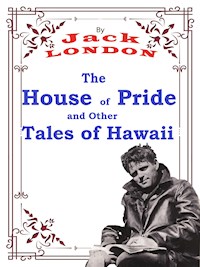 The House of Pride, and Other Tales of Hawaii - Jack London - E-Book