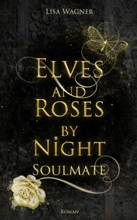 Elves and Roses by Night: Soulmate - Lisa Wagner - E-Book