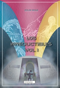 Los irreductibles I - Julio Rilo - E-Book