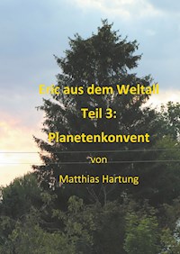 Eric aus dem Weltall - Teil 3:  Planetenkonvent - Matthias Hartung - E-Book