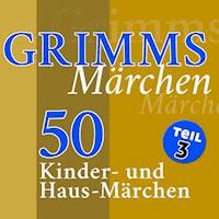 Grimms Märchen, Teil 3 - Gebrüder Grimm - Hörbuch