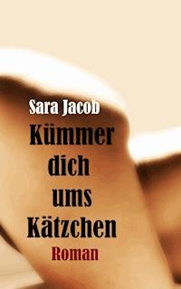 Kümmer dich ums Kätzchen - Sara Jacob - E-Book