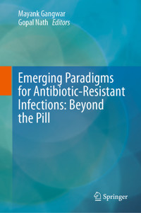 Emerging Paradigms for Antibiotic-Resistant Infections: Beyond the Pill -  - E-Book