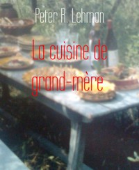 La cuisine de grand-mère - Peter R. Lehman - E-Book