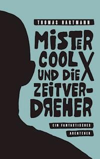 Mister Cool X und die Zeitverdreher - Thomas Hartmann - E-Book