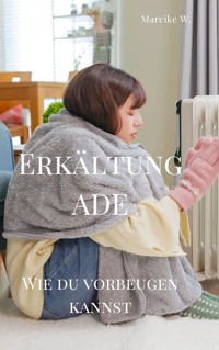 Erkältung Ade - Mareike W. - E-Book