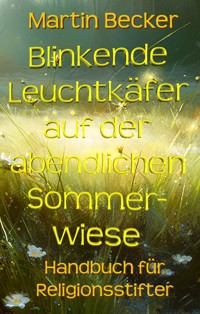 Blinkende Leuchtkäfer auf der abendlichen Sommerwiese - Martin Becker - E-Book