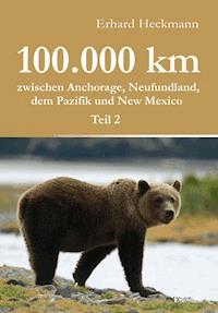 100.000 km zwischen Anchorage, Neufundland, dem Pazifik und New Mexico - Teil 2 - Erhard  Heckmann - E-Book