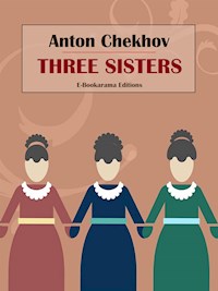Three Sisters - Anton Chekhov - E-Book