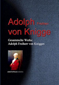 Gesammelte Werke Adolph Freiherr von Knigges - Adolph von Knigge - E-Book