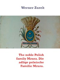 The noble Polish family Mzura. Die adlige polnische Familie Mzura. - Werner Zurek - E-Book