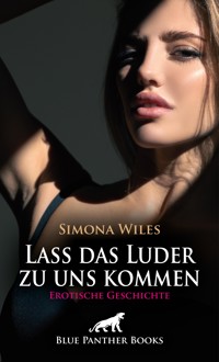 Lass das Luder zu uns kommen | Erotische Geschichte - Simona Wiles - E-Book