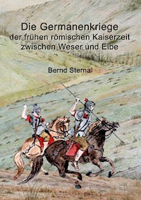 Die Germanenkriege der frühen römischen Kaiserzeit zwischen Weser und Elbe - Bernd Sternal - E-Book