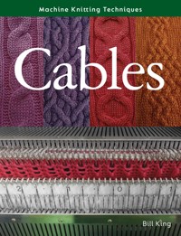 Machine Knitting Techniques: Cables - Bill King - E-Book