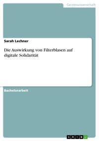 Die Auswirkung von Filterblasen auf digitale Solidarität - Sarah Lechner - E-Book