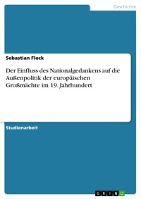 Der Einfluss des Nationalgedankens auf die Außenpolitik der europäischen Großmächte im 19. Jahrhundert - Sebastian Flock - E-Book