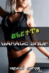Ghetto Garage Shop (Interracial Gangbang Erotica) - Trevon Carter - E-Book