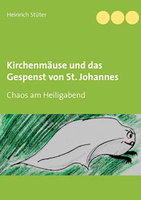 Kirchenmäuse und das Gespenst von St. Johannes - Heinrich Stüter - E-Book