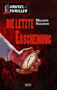 Grusel-Thriller 05: Die letzte Erscheinung - Melanie Vogltanz - E-Book