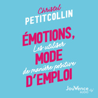 Émotions, mode d'emploi - Christel Petitcollin - Hörbuch
