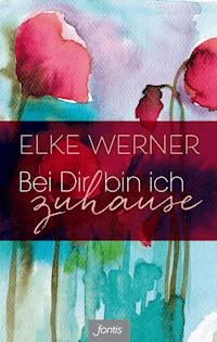 Bei Dir bin ich zuhause - Elke Werner - E-Book