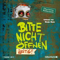Bitte nicht öffnen 6: Rostig! - Charlotte Habersack - Hörbuch