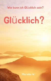 Glücklich? - Mareike W. - E-Book