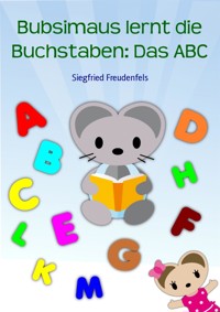 Bubsimaus lernt die Buchstaben: Das ABC - Siegfried Freudenfels - E-Book
